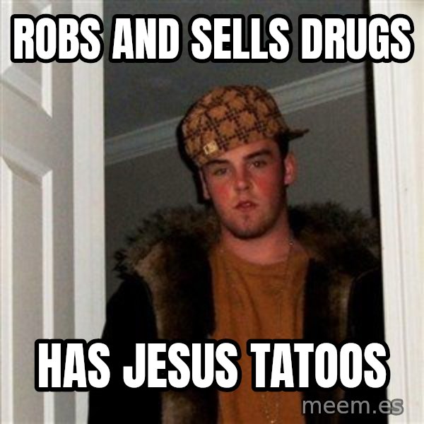 Scumbag Steve meme: robs and sells drugs / has jesus tatoos