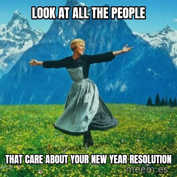Look at All the Fucks I Give meme: Look at all the people / that care about your new year resolution