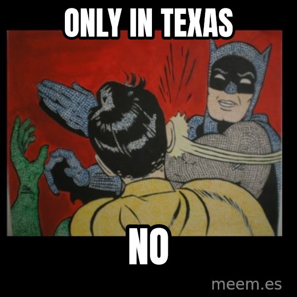 Batman Slappp meme: only in texas / no