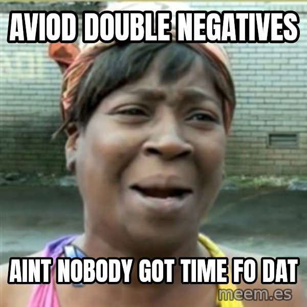 Ain't Nobody got time fo that meme: aviod double negatives / aint nobody got time fo dat