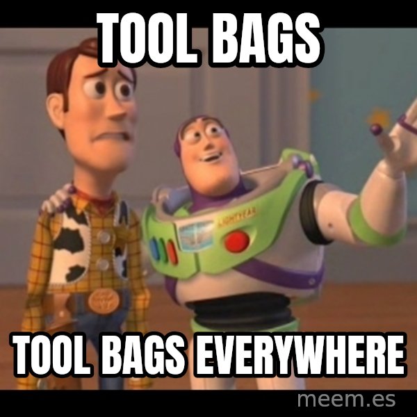 X, X Everywhere  meme: TOOL BAGS / TOOL BAGS EVERYWHERE