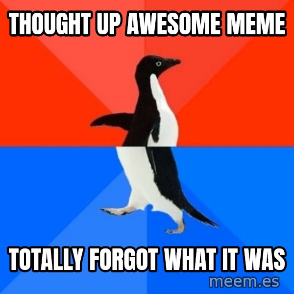 Socially Awesome Awkward Penguin meme: Thought up awesome meme / Totally forgot what it was