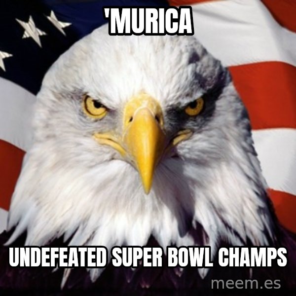 Freedom Eagle  meme: 'Murica / Undefeated Super Bowl champs