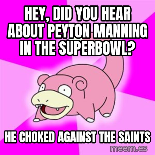 Slowpoke meme: Hey, did you hear about Peyton Manning in the SuperBowl? / He choked against the Saints