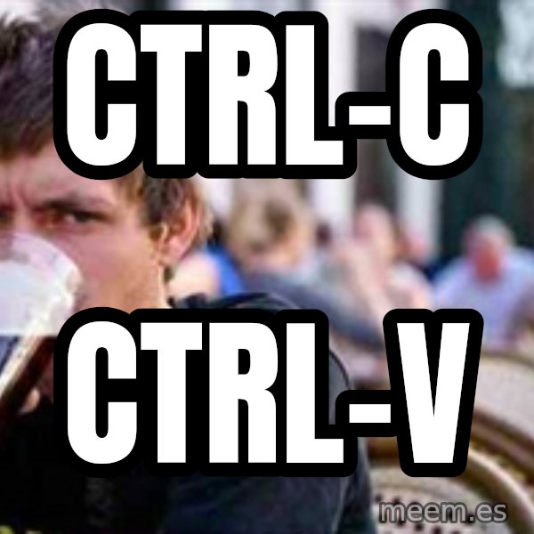 The Lazy College Senior meme: Ctrl-c / Ctrl-V