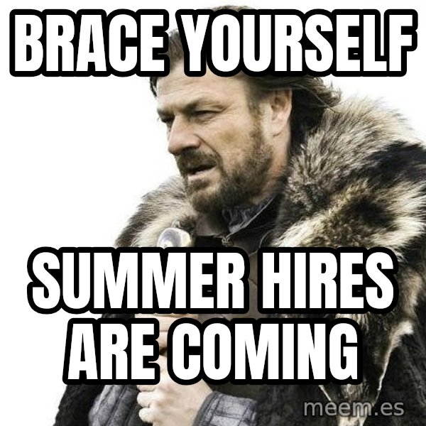 Winter is Coming meme: brace yourself / summer hires are coming