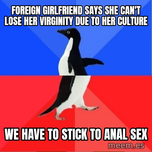 Socially Awkward to Awesome Penguin meme: foreign girlfriend says she can't lose her virginity due to her culture / we have to stick to anal sex
