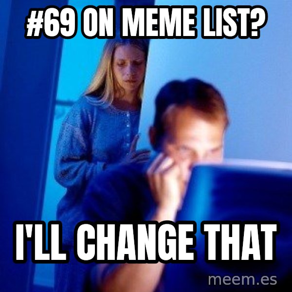 Internet Husband meme: #69 on meme list? / i'll change that