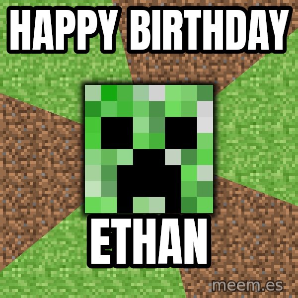 Minecraft Creeper meme: Happy Birthday / Ethan