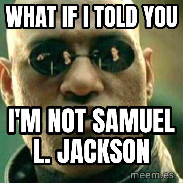 What If I Told You meme: what if i told you / i'm not Samuel l. jackson