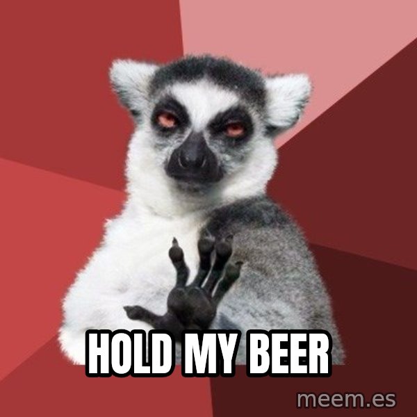 Chill Out Lemur meme: hold my beer