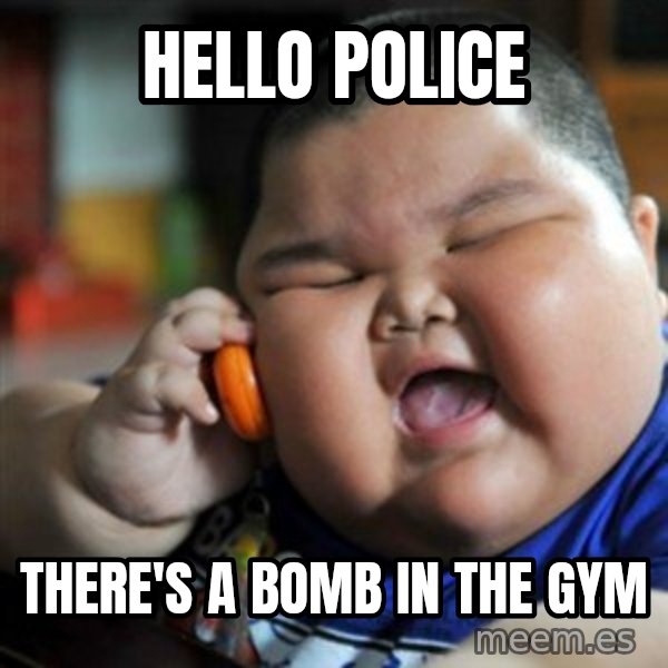 fat chinese kid meme: hello police / there's a bomb in the gym