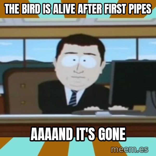 And it's gone meme: the bird is alive after first pipes / aaaand it's gone