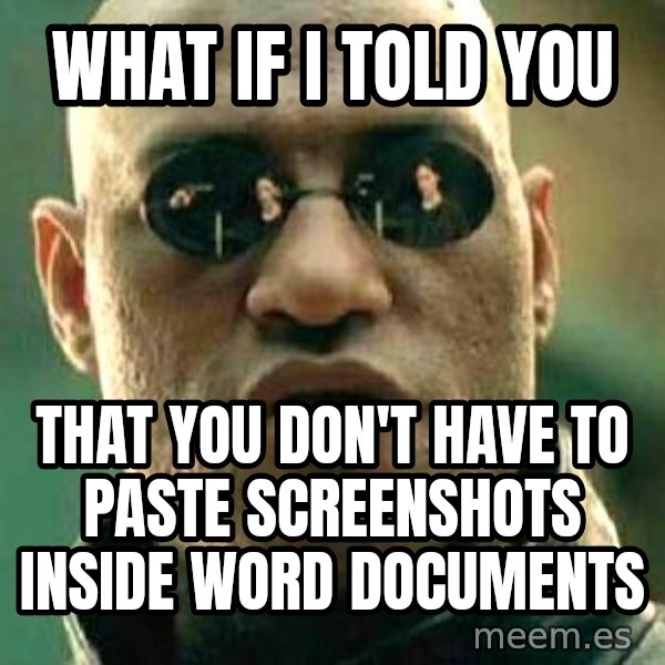 What if I told you / Matrix Morpheus meme: What if i told you / that you don't have to paste screenshots inside word documents
