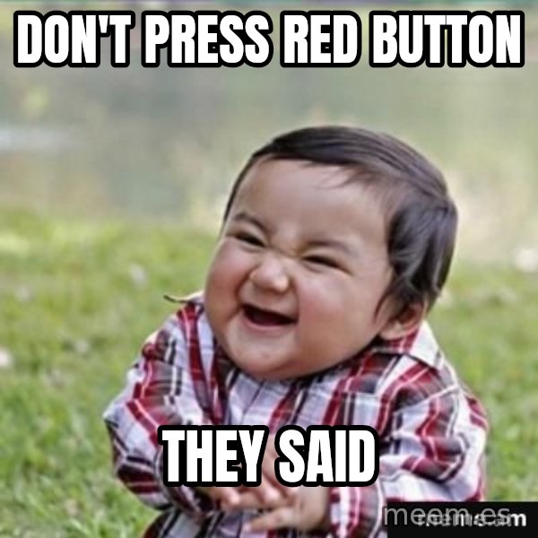 evil plan kid meme: don't press red button / they said