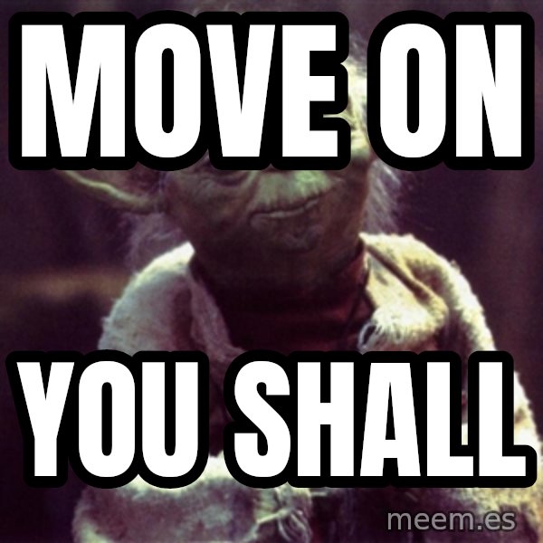 Yoda meme: move on / you shall