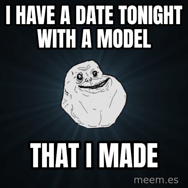 Forever Alone meme: I have a date tonight with a model / that i made