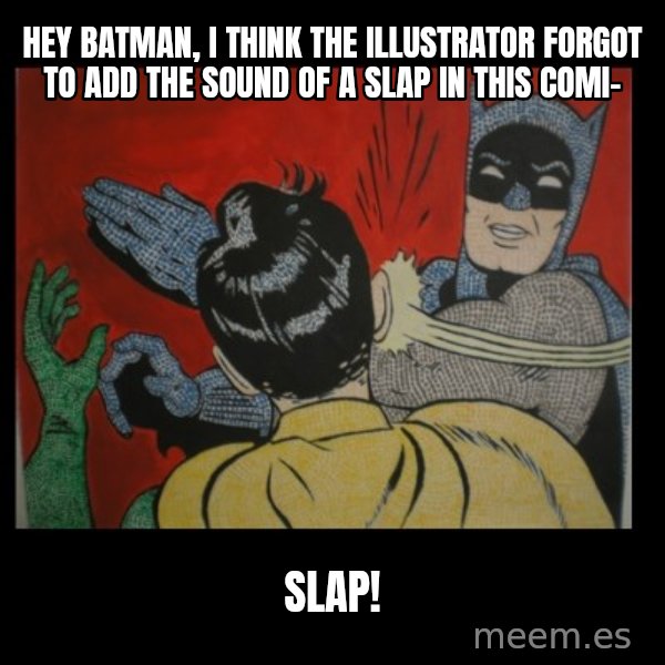 Batman Slappp meme: Hey Batman, i think the illustrator  forgot to add the sound of a slap in this comi- / SLAP!