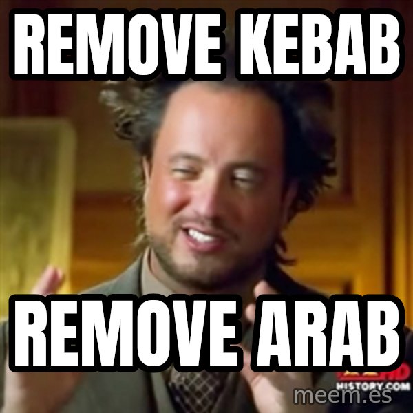 Ancient Aliens meme: remove kebab / remove arab