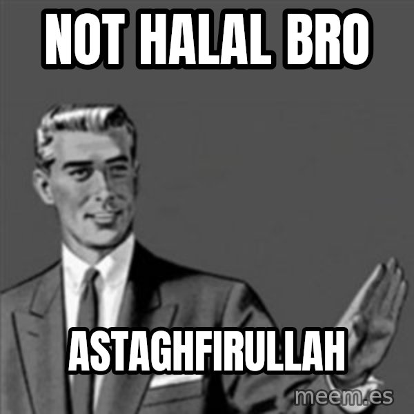 Correction Guy meme: Not halal bro / astaghfirullah
