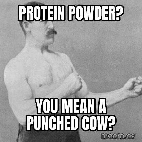 overly manlyman meme: protein powder? / you mean a punched cow?