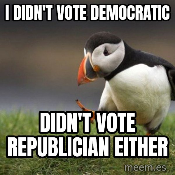 Unpopular Opinion Puffin meme: i didn't vote democratic / didn't vote republician either