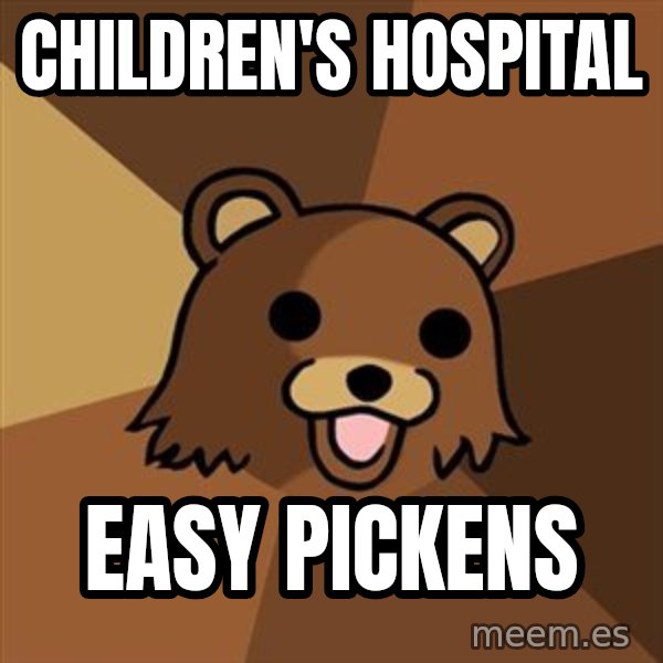 Pedobear meme: Children's hospital / Easy Pickens