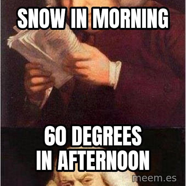 Samuel Johnson meme: Snow in morning / 60 degrees in afternoon