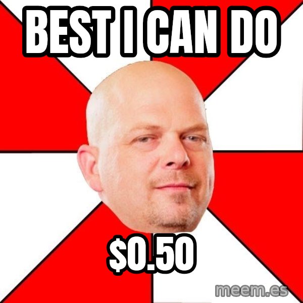Pawn Stars meme: Best I can do / $0.50