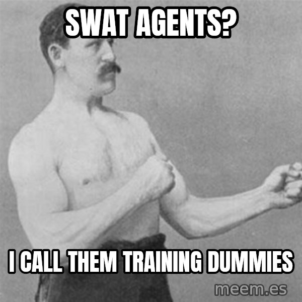 overly manlyman meme: swat agents? / i call them training dummies