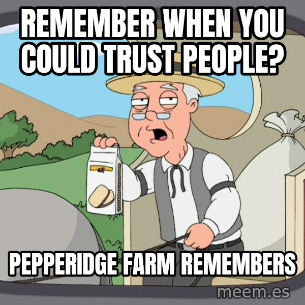 Pepperidge Farm Remembers Meme meme: Remember when you could trust people? / PepPeridge farm remembers