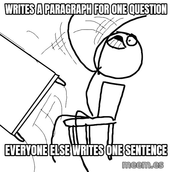 Desk Flip Rage Guy meme: writes a paragraph for one question / Everyone else writes one sentence
