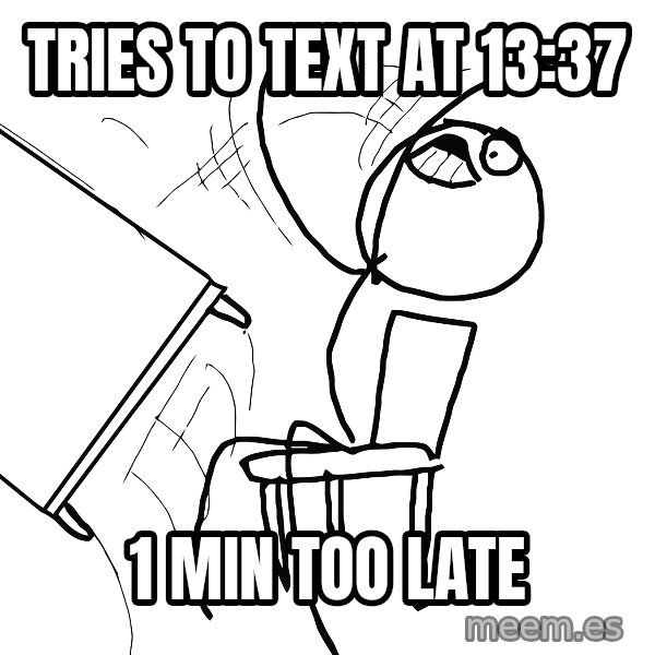 Desk Flip Rage Guy meme: tries to text at 13:37 / 1 min too late
