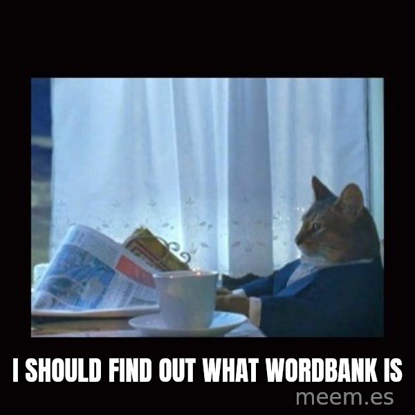i should buy a boat cat meme: I  Should find out what wordbank is