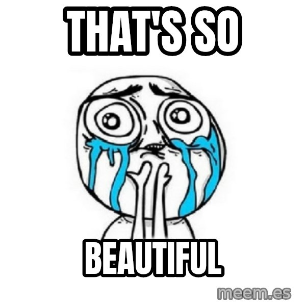 Crying face meme: That's so / Beautiful