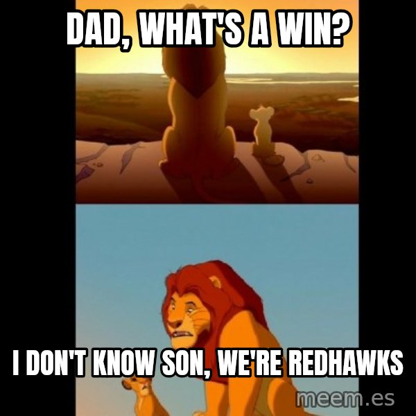Lion King Shadowy Place meme: dad, what's a win? / I don't know son, we're redhawks