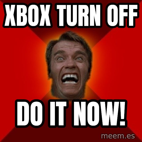 Angry Arnold meme: xbox turn off / do it now!