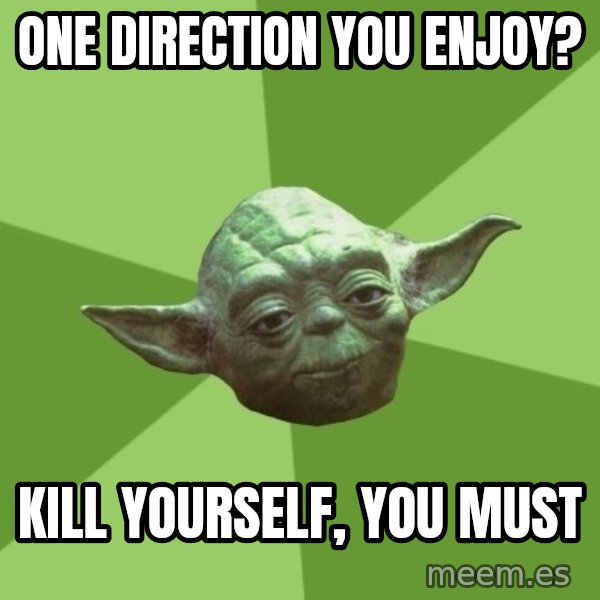 Advice Yoda Gives meme: One Direction you enjoy? / Kill yourself, you must