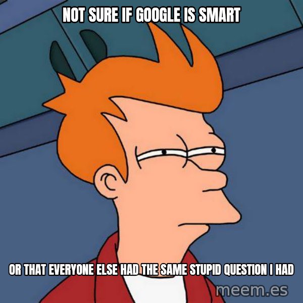 Futurama Fry meme: Not sure if Google is smart / or that everyone else had the same stupid question i had