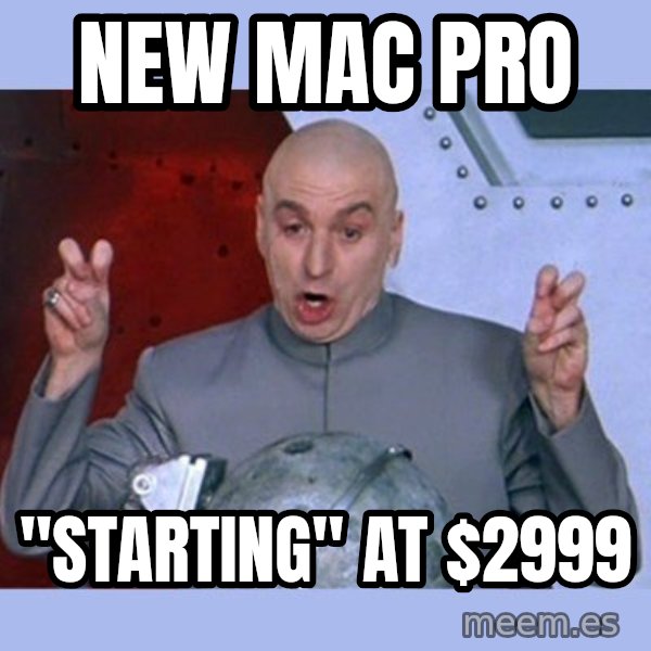Dr Evil meme meme: New Mac pro / "starting" at $2999