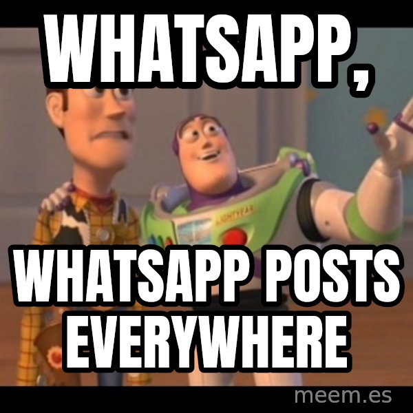 X, X Everywhere  meme: Whatsapp, / Whatsapp posts everywhere