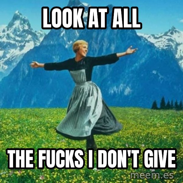 Look at All the Fucks I Give meme: Look at all / The fucks I don't give