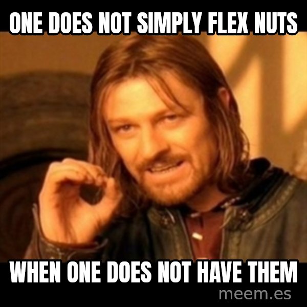 Does not simply walk into mordor Boromir  meme: One does not simply flex nuts / when one does not have them