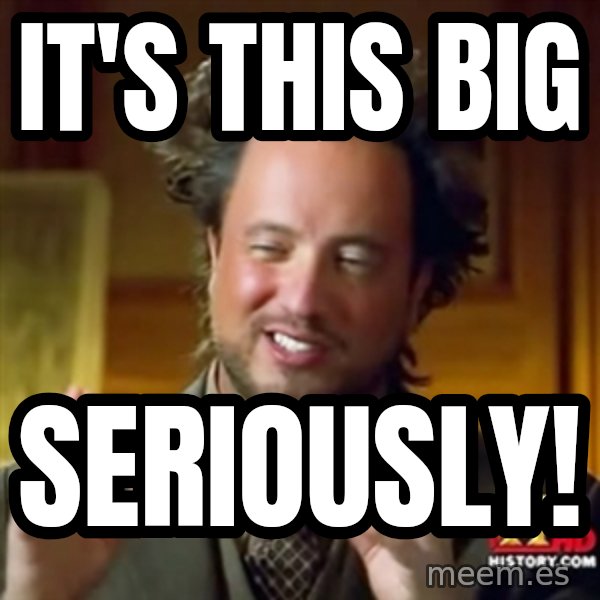 Ancient Aliens meme: it's this big / seriously!