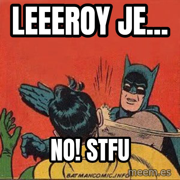 batman slap robin meme: Leeeroy Je... / No! STFU