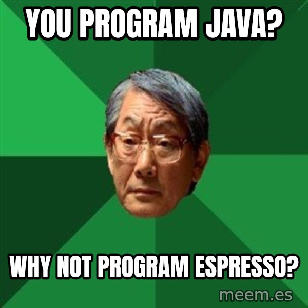 High Expectations Asian Father meme: you program java? / why not program espresso?