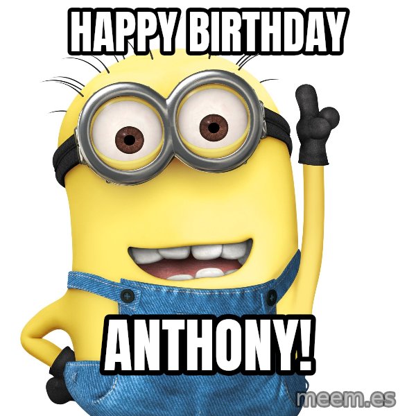 Despicable Me Minion meme: Happy birthday / Anthony!