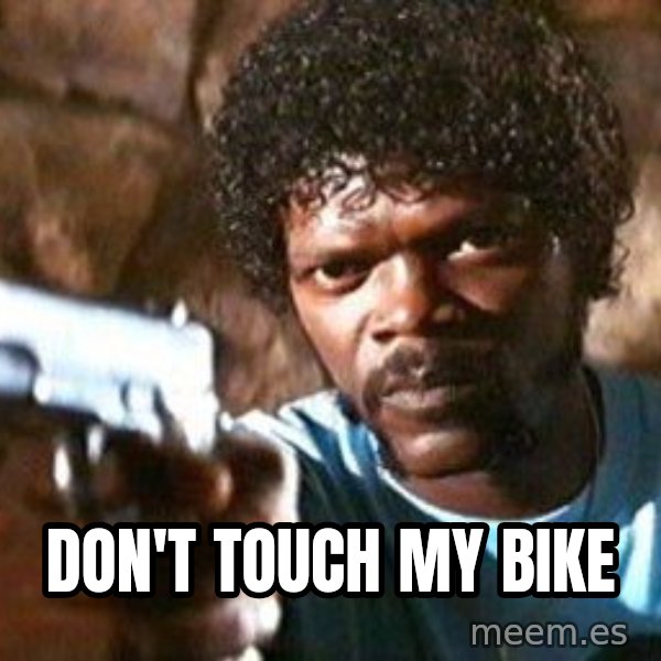 Pulp Fiction meme: Don't touch my bike