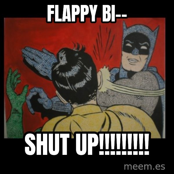 Batman Slappp meme: flappy bi-- / shut up!!!!!!!!!