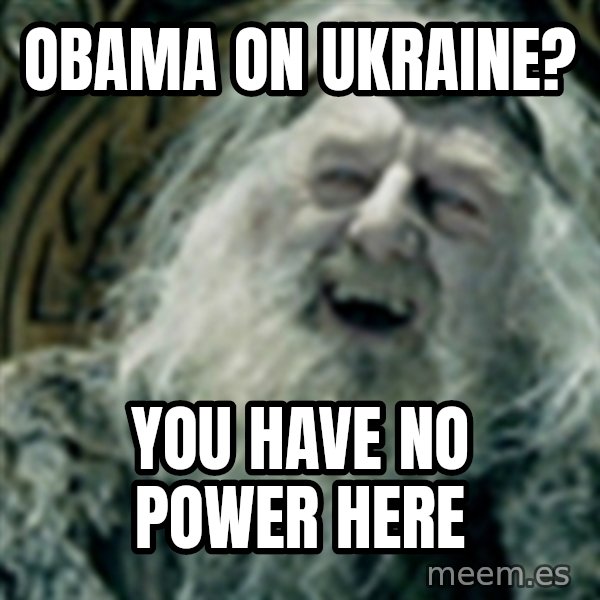 you have no power here meme: Obama on ukraine? / You have no power here
